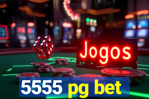 5555 pg bet
